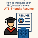 From Academia to Industry: How to Translate Your PhD/Master’s into an ATS-Friendly Resume